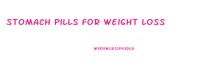 Stomach Pills For Weight Loss