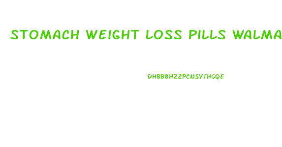 Stomach Weight Loss Pills Walmart