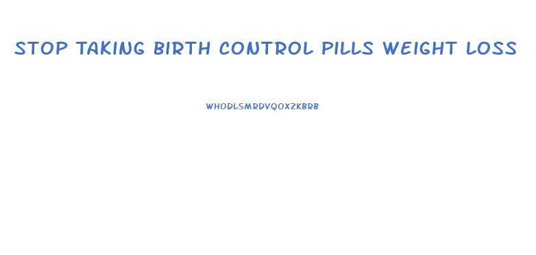 Stop Taking Birth Control Pills Weight Loss