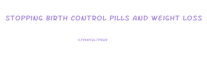 Stopping Birth Control Pills And Weight Loss