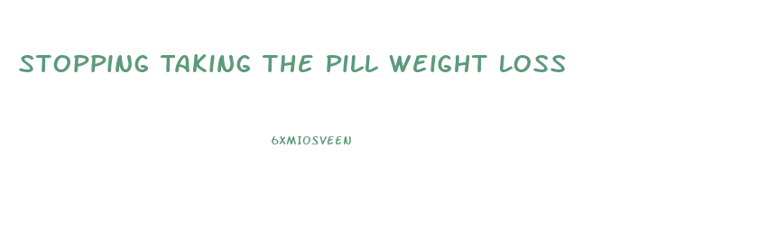 Stopping Taking The Pill Weight Loss