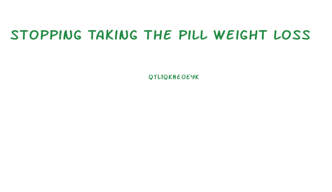 Stopping Taking The Pill Weight Loss