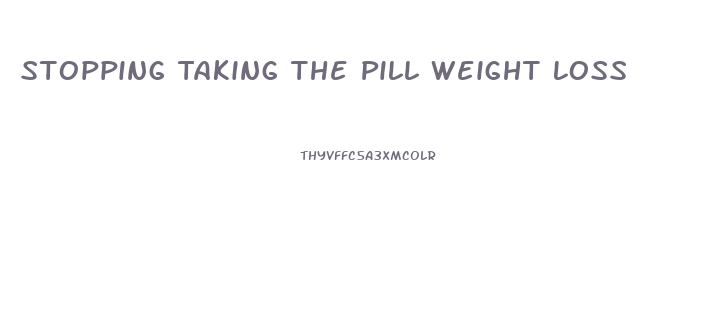 Stopping Taking The Pill Weight Loss