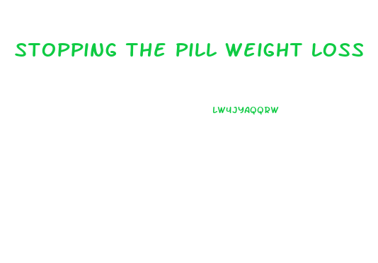 Stopping The Pill Weight Loss