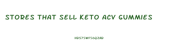 Stores That Sell Keto Acv Gummies