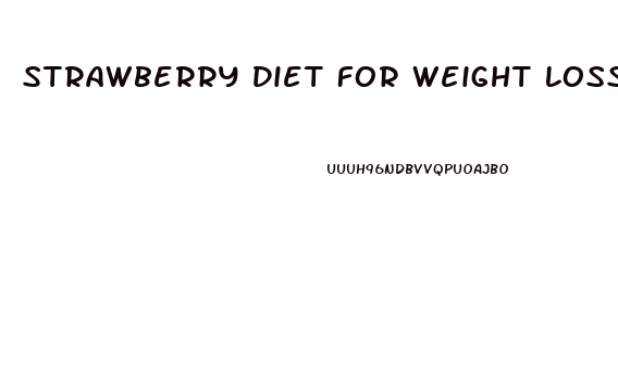 Strawberry Diet For Weight Loss