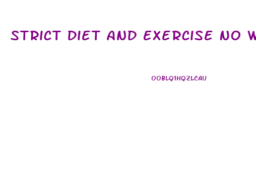 Strict Diet And Exercise No Weight Loss