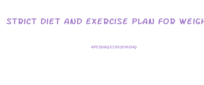 Strict Diet And Exercise Plan For Weight Loss