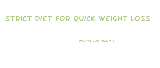 Strict Diet For Quick Weight Loss