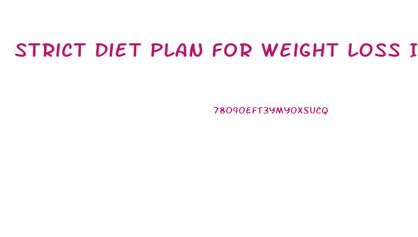 Strict Diet Plan For Weight Loss In One Month