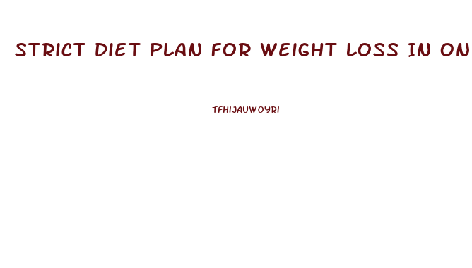 Strict Diet Plan For Weight Loss In One Month