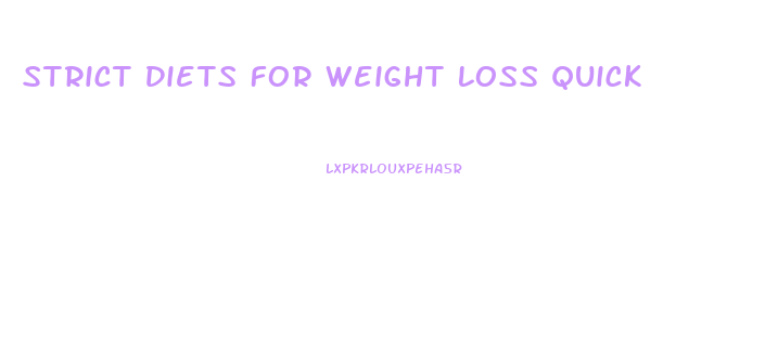 Strict Diets For Weight Loss Quick