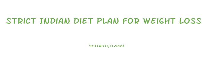 Strict Indian Diet Plan For Weight Loss