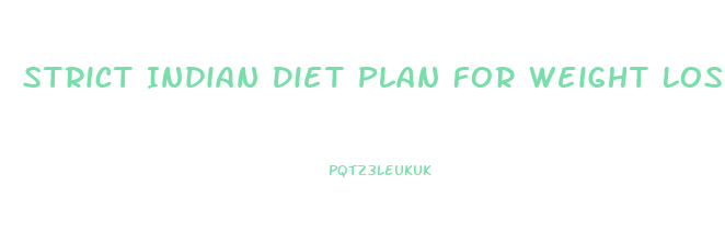 Strict Indian Diet Plan For Weight Loss