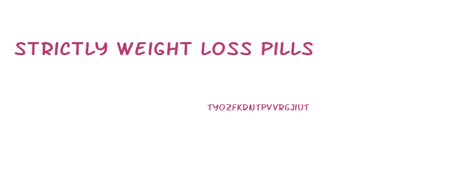 Strictly Weight Loss Pills