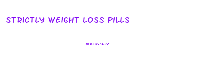 Strictly Weight Loss Pills