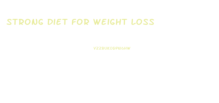 Strong Diet For Weight Loss