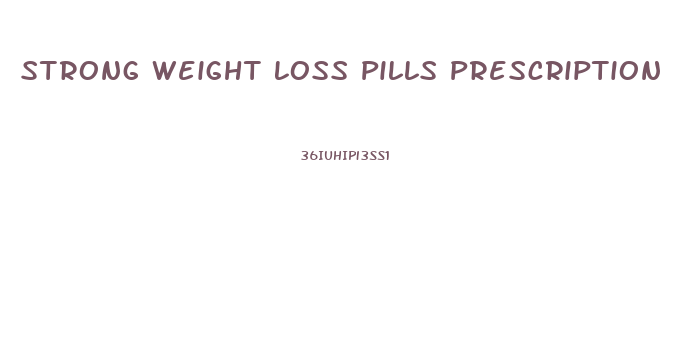 Strong Weight Loss Pills Prescription