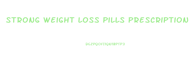 Strong Weight Loss Pills Prescription