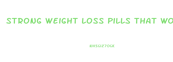 Strong Weight Loss Pills That Work