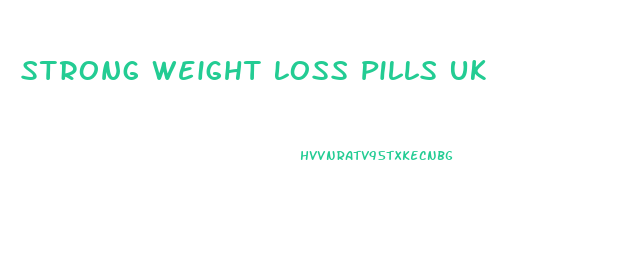 Strong Weight Loss Pills Uk