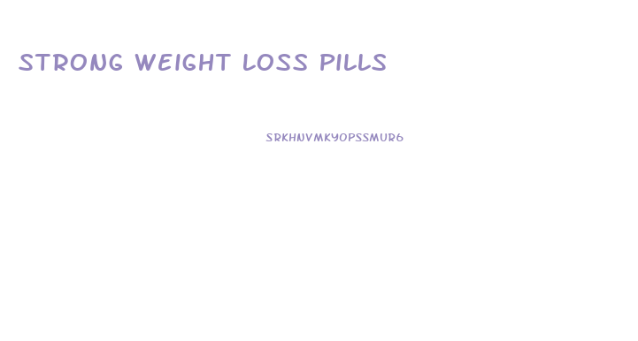 Strong Weight Loss Pills
