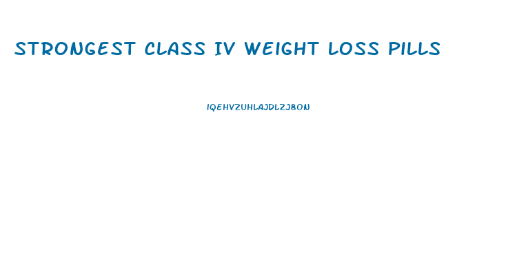 Strongest Class Iv Weight Loss Pills