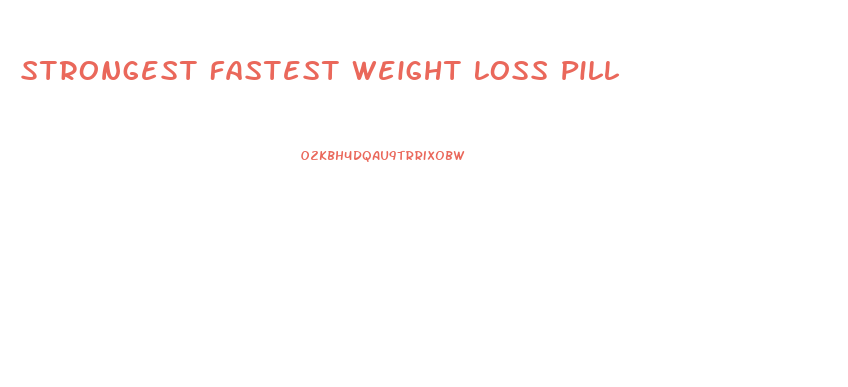 Strongest Fastest Weight Loss Pill