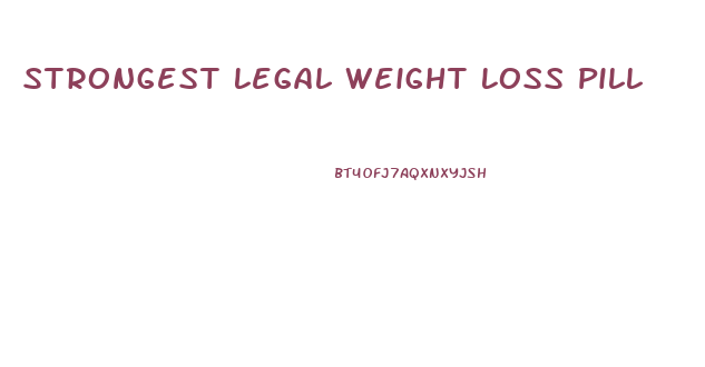 Strongest Legal Weight Loss Pill