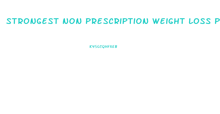 Strongest Non Prescription Weight Loss Pill