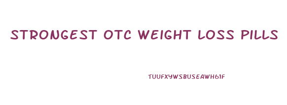 Strongest Otc Weight Loss Pills