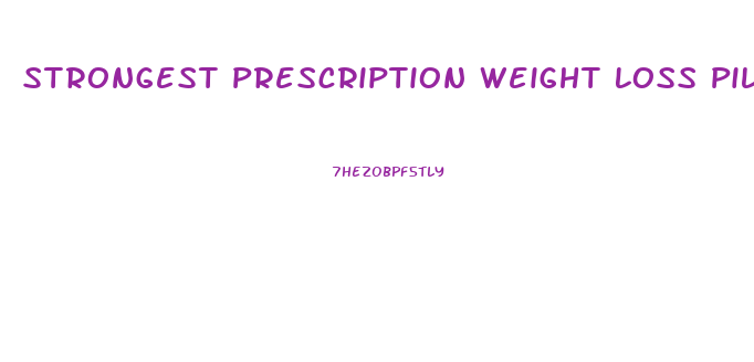 Strongest Prescription Weight Loss Pills