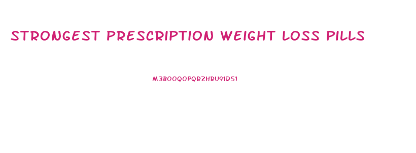 Strongest Prescription Weight Loss Pills