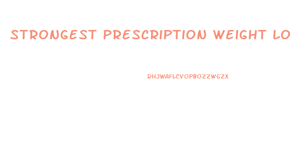 Strongest Prescription Weight Loss Pills
