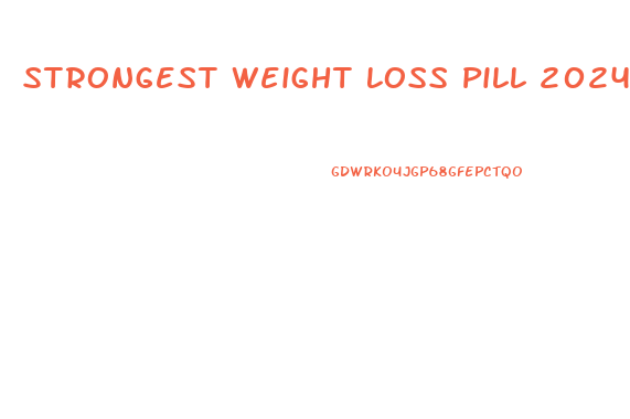 Strongest Weight Loss Pill 2024