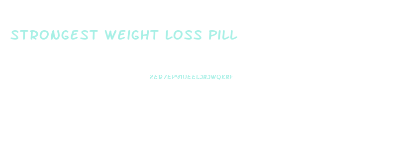 Strongest Weight Loss Pill