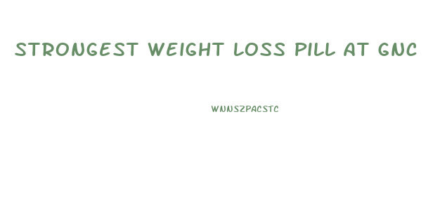 Strongest Weight Loss Pill At Gnc