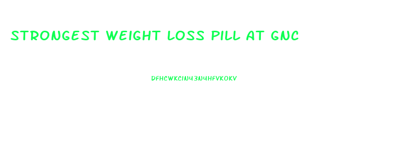 Strongest Weight Loss Pill At Gnc