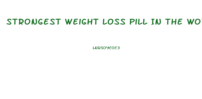 Strongest Weight Loss Pill In The World