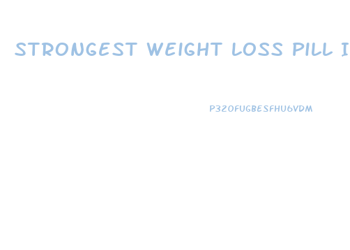 Strongest Weight Loss Pill In The World