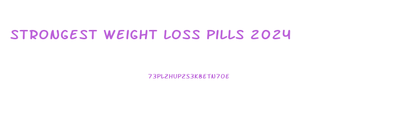 Strongest Weight Loss Pills 2024