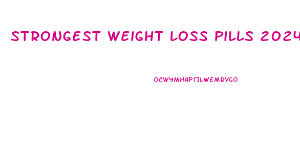 Strongest Weight Loss Pills 2024