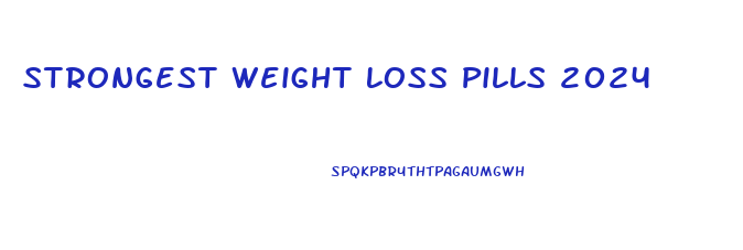 Strongest Weight Loss Pills 2024