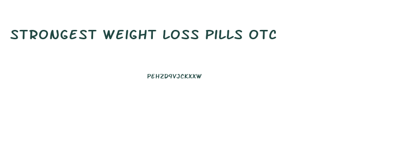 Strongest Weight Loss Pills Otc