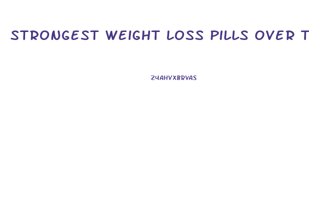 Strongest Weight Loss Pills Over The Counter