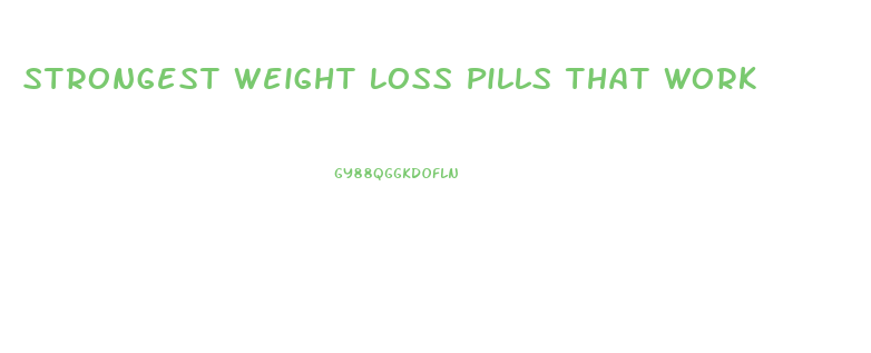 Strongest Weight Loss Pills That Work