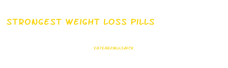 Strongest Weight Loss Pills