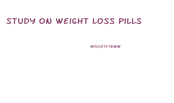 Study On Weight Loss Pills