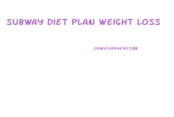 Subway Diet Plan Weight Loss