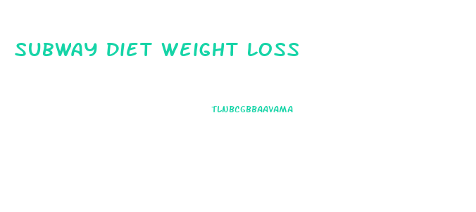 Subway Diet Weight Loss